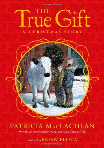 The True Gift: A Christmas Story by Patricia MacLachlan