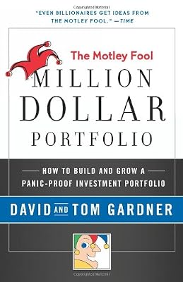 Motley Fool Million Dollar Portfolio: How to Build and Grow a Panic-Proof Investment Portfolio