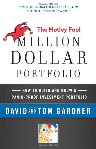 Motley Fool Million Dollar Portfolio: How to Build and Grow a Panic-Proof Investment Portfolio by David Gardner