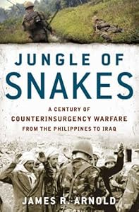 Jungle of Snakes: A Century of Counterinsurgency Warfare from the Philippines to Iraq