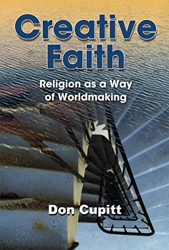 Creative Faith: Religion as a Way of Worldmaking by Don Cupitt