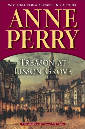 Treason at Lisson Grove: A Charlotte and Thomas Pitt Novel by Anne Perry