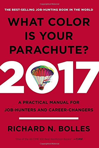 What Color Is Your Parachute? 2017: A Practical Manual for Job-Hunters and Career-Changers by Richard N. Bolles