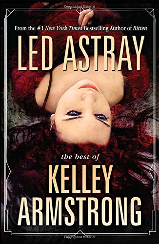 Led Astray: The Best of Kelley Armstrong by Kelley Armstrong