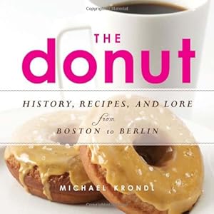 The donut : history, recipes, and lore from Boston to Berlin