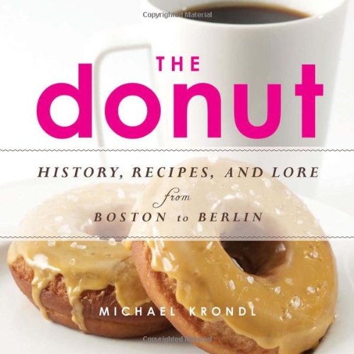 The donut : history, recipes, and lore from Boston to Berlin by Michael Krondl