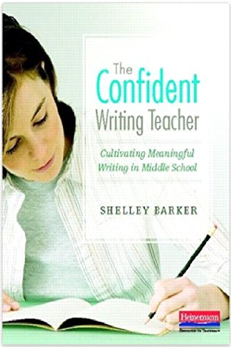 The Confident Writing Teacher: Cultivating Meaningful Writing in Middle School