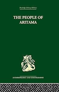The People of Aritama: The Cultural Personality of a Colombian Mestizo Village by Alicia Reichel-Dolmatoff
