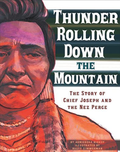 Thunder Rolling Down the Mountain: The Story of Chief Joseph and the Nez Perce by Agnieszka Biskup