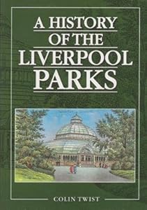 A History of the Liverpool Parks by Colin Twist
