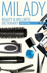 Beauty &amp; Wellness Dictionary: for Cosmetologists, Barbers, Estheticians and Nail Technicians