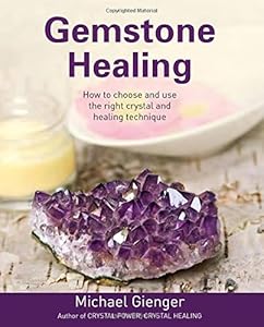 Gemstone Healing: How to choose and use the right crystal and healing technique