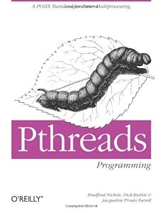 PThreads Programming: A POSIX Standard for Better Multiprocessing (A Nutshell handbook) by by Dick Buttlar and Jacqueline Farrell