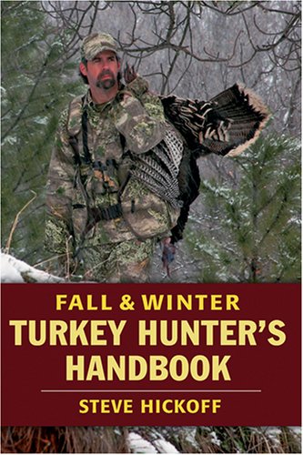 Fall and Winter Turkey Hunter's Handbook by Steve Hickoff