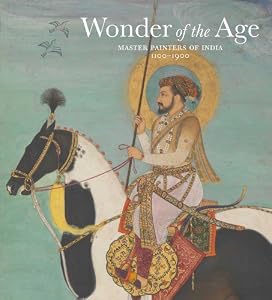 Wonder of the Age: Master Painters of India, 1100-1900 (Metropolitan Museum of Art)