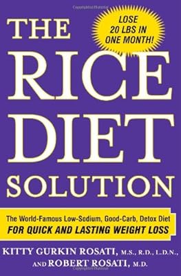 The Rice Diet Solution: The World-Famous Low-Sodium, Good-Carb, Detox Diet for Quick and Lasting Weight Loss