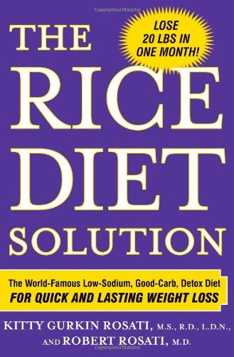 The Rice Diet Solution: The World-Famous Low-Sodium, Good-Carb, Detox Diet for Quick and Lasting Weight Loss by Kitty Gurkin Rosati