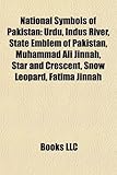 National Symbols of Pakistan: Urdu, Indus River, State Emblem of Pakistan, Muhammad Ali Jinnah, Star and Crescent, Snow Leopard, Fatima Jinnah National Symbols of Pakistan: Urdu, Indus River, State Emblem of Pakistan, Muhammad Ali Jinnah, Star and Crescent, Snow Leopard, Fatima Jinnah