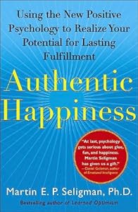 Authentic Happiness: Using the New Positive Psychology to Realize Your Potential for Lasting Fulfillment