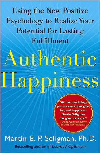Authentic Happiness: Using the New Positive Psychology to Realize Your Potential for Lasting Fulfillment by Martin E. P. Seligman