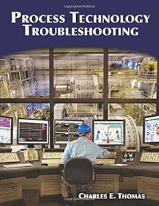 Process Technology Troubleshooting by Charles E. Thomas