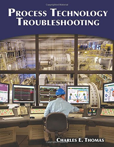 Process Technology Troubleshooting by Charles E. Thomas