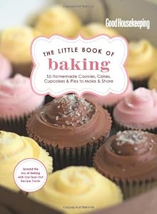 Good Housekeeping The Little Book of Baking: 55 Homemade Cookies, Cakes, Cupcakes & Pies to Make & Share