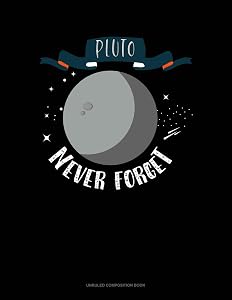 Pluto Never Forget: Unruled Composition Book