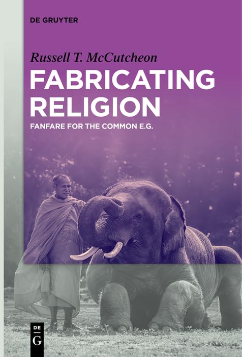 Fabricating Religion: Fanfare for the Common e.g. by Russell T. McCutcheon