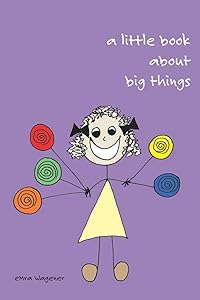 A little book about big things by Emra Wagener