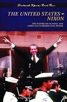 The United States v. Nixon: The Watergate Scandal and Limits to US Presidential Power