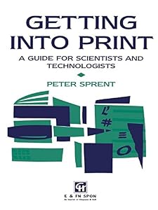 Getting into Print: A guide for scientists and technologists by Prof P Sprent