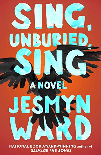 Sing, Unburied, Sing: A Novel by JESMYN WARD