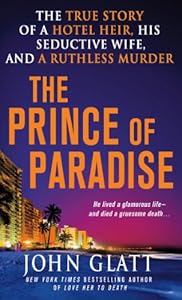 The Prince of Paradise: The True Story of a Hotel Heir, His Seductive Wife, and a Ruthless Murder