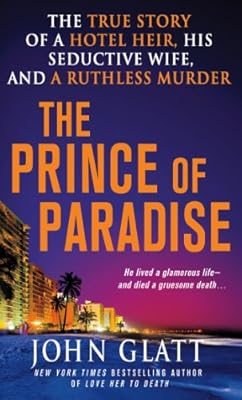 The Prince of Paradise: The True Story of a Hotel Heir, His Seductive Wife, and a Ruthless Murder