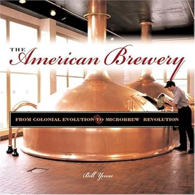 The American Brewery: From Colonial Evolution to Microbrew Revolution