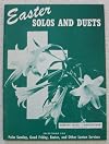 Easter Solos And Duets : Selections For Palm Sunday, Good Friday, Easter And Other Lenten Services