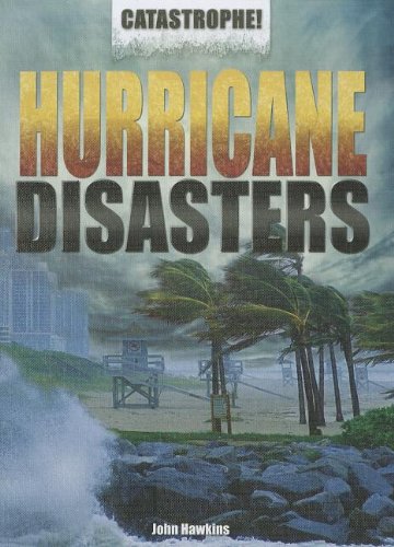 Hurricane Disasters (Catastrophe! (Rosen)) by John Hawkins