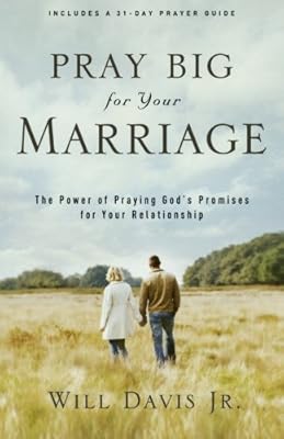 Pray Big for Your Marriage: The Power of Praying God's Promises for Your Relationship
