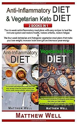 Anti-Inflammatory Diet & Vegetarian Keto Diet: Anti-inflammatory meal plans: restore immune system, health, arthritis, fatigue & Ketogenic meal plans: lose weight, increase brain strength and energy