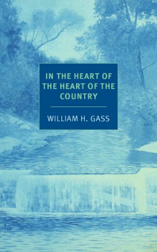 In the Heart of the Heart of the Country: And Other Stories (NYRB Classics) by William H. Gass