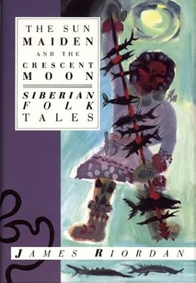 The Sun Maiden and the Crescent Moon: Siberian Folk Tales