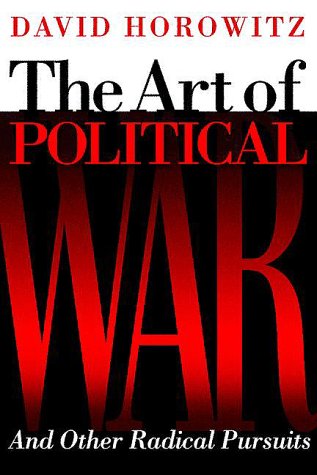 The Art of Political War and Other Radical Pursuits by David Horowitz