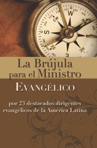 La br?jula para el ministro evang?lico: Por 23 destacados dirigentes evang?licos de la Am?rica Latina (Spanish Edition) by Zondervan