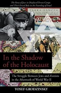 In the Shadow of the Holocaust: The Struggle Between Jews and Zionists in the Aftermath of World War II