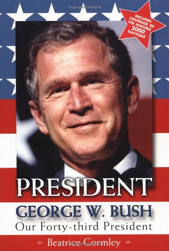President George W. Bush : Our Forty-Third President by Beatrice Gormley
