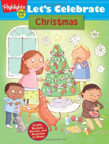 Let's Celebrate Christmas: Crafts, Recipes, Stories, and Activities to Share by Highlights for Children 				  						  					 		 			  					  		                  	                   		                  			(Compiler)