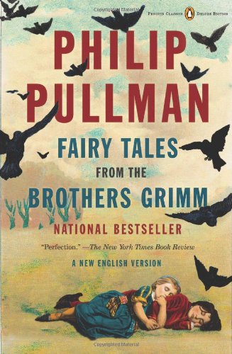 Fairy Tales from the Brothers Grimm: A New English Version by Philip Pullman