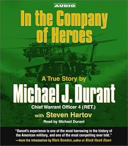 In the Company of Heroes : The True Story of Black Hawk Pilot Michael Durant and the Men Who Fought and Fell at Mogadishu by Steven Hartov