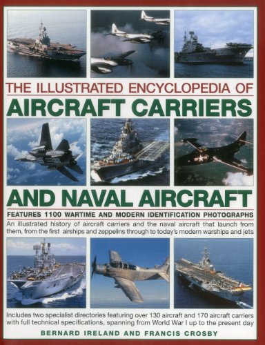 The Illustrated Encyclopedia of Aircraft Carriers and Naval Aircraft: Features 1100 Wartime And Modern Identification Photographs by Francis Crosby